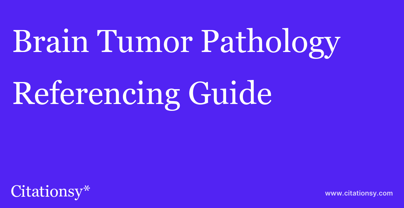 cite Brain Tumor Pathology  — Referencing Guide